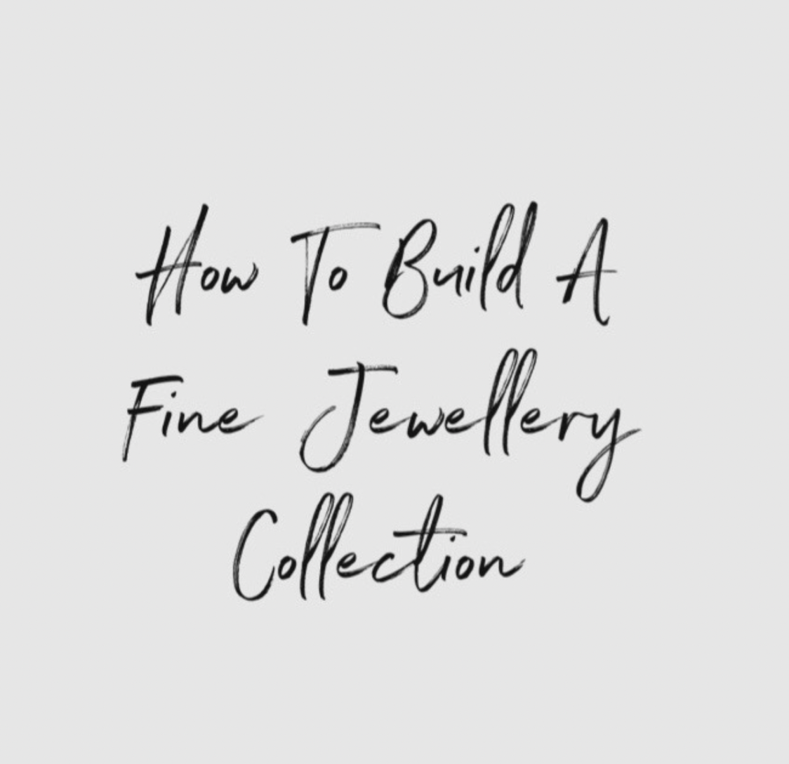 HOW TO BUILD YOUR OWN FINE JEWELLERY COLLECTION